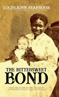 The Bittersweet Bond (Trpké puto): Vzťahy medzi rasami na starom Juhu, ako ich opisujú bieli a čierni obyvatelia Juhu - The Bittersweet Bond: Race Relations in the Old South as Described by White and Black Southerners