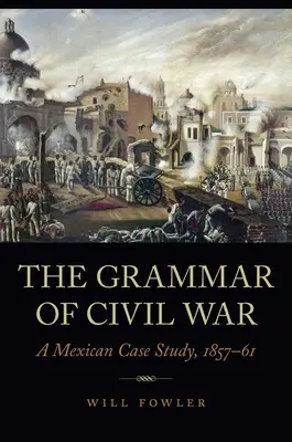 Gramatika občianskej vojny: Mexická prípadová štúdia, 1857-61 - The Grammar of Civil War: A Mexican Case Study, 1857-61