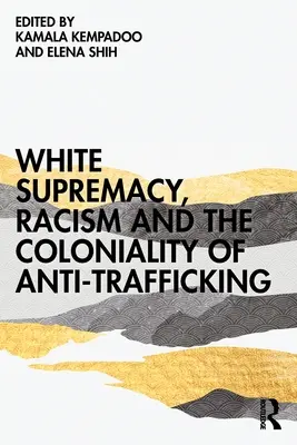 Nadvláda bielej rasy, rasizmus a koloniálnosť boja proti obchodovaniu s ľuďmi - White Supremacy, Racism and the Coloniality of Anti-Trafficking