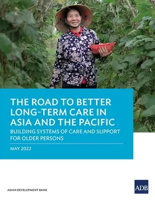 Cesta k lepšej dlhodobej starostlivosti v Ázii a Tichomorí: budovanie systémov starostlivosti a podpory pre starších ľudí - The Road to Better Long-Term Care in Asia and the Pacific: Building Systems of Care and Support for Older Persons