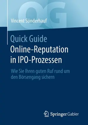 Rýchly sprievodca Online-Reputation in Ipo-Prozessen: Wie Sie Ihren Guten Ruf Rund Um Den Brsengang Sichern - Quick Guide Online-Reputation in Ipo-Prozessen: Wie Sie Ihren Guten Ruf Rund Um Den Brsengang Sichern