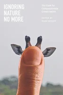 Ignorovanie prírody už nie je možné: Prípad pre súcitnú ochranu prírody - Ignoring Nature No More: The Case for Compassionate Conservation