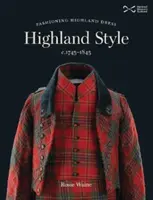 Highland Style - Móda highlandského odevu v rokoch 1745-1845 - Highland Style - Fashioning Highland dress c. 1745-1845