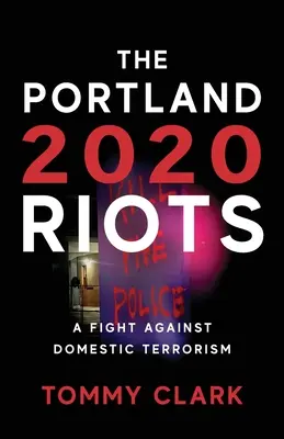 Portlandské nepokoje v roku 2020: Boj proti domácemu terorizmu - The 2020 Portland Riots: A Fight Against Domestic Terrorism