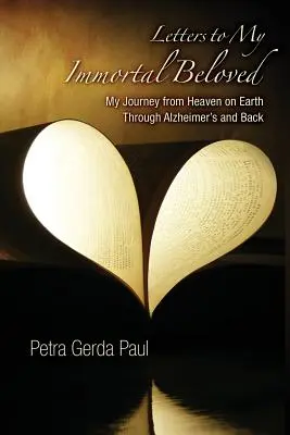 Listy mojej nesmrteľnej milovanej: Moja cesta z neba na zem cez Alzheimerovu chorobu a späť - Letters to My Immortal Beloved: My Journey from Heaven on Earth Through Alzheimer's and Back