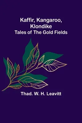 Kaffir, Kangaroo, Klondike: Príbehy zo zlatých polí - Kaffir, Kangaroo, Klondike: Tales of the Gold Fields