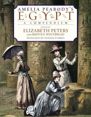 Egypt Amelie Peabodyovej: A Compendium - Amelia Peabody's Egypt: A Compendium