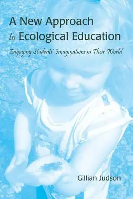 Nový prístup k ekologickej výchove: Zapojenie predstavivosti žiakov do ich sveta - A New Approach to Ecological Education: Engaging Students' Imaginations in Their World