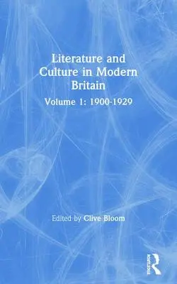 Literatúra a kultúra v modernej Británii: Prvý zväzok: 1900 - 1929 - Literature and Culture in Modern Britain: Volume One: 1900--1929