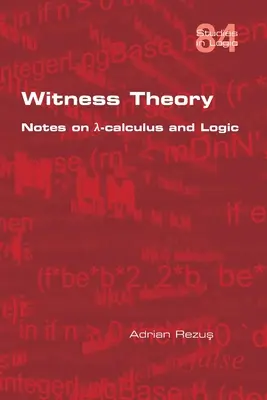Teória svedkov: Poznámky k λ-kalkulu a logike - Witness Theory: Notes on λ-calculus and Logic