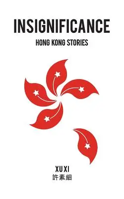 Bezvýznamnosť: Hongkongské príbehy - Insignificance: Hong Kong Stories