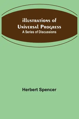 Ilustrácie univerzálneho pokroku; séria diskusií - Illustrations of Universal Progress; A Series of Discussions