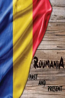 Rumunsko minulosť a prítomnosť: Kúsok východoeurópskych dejín - Romania Past and Present: A Piece of Eastern European History