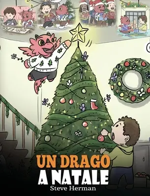 Dráčik na Vianoce: (A Dragon Christmas) Pomôžte svojmu dráčikovi s prípravami na Vianoce. Roztomilý príbeh pre deti, aby oslávili - Un drago a Natale: (A Dragon Christmas) Aiuta il tuo drago a fare i preparativi per il Natale. Una simpatica storia per bambini, per cele