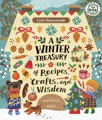 Malý domáci hospodár: Vydajte zimnú klenotnicu receptov, remesiel a múdrosti: Hospodársky domček: zimná klenotnica receptov, remesiel a múdrosti - Little Homesteader: A Winter Treasury of Recipes, Crafts, and Wisdom