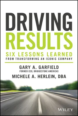 Riadiace výsledky: Šesť ponaučení z transformácie ikonickej spoločnosti - Driving Results: Six Lessons Learned from Transforming an Iconic Company