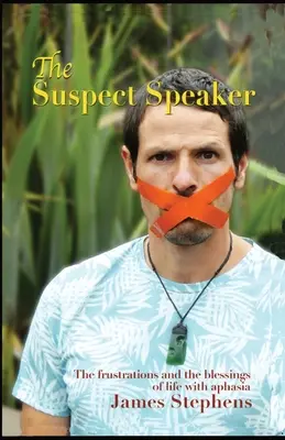 Podozrivý rečník: Frustrácie a požehnanie života s afáziou - The Suspect Speaker: The Frustrations and the blessings of life with aphasia