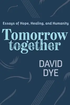 Zajtra spolu: Eseje o nádeji, uzdravení a ľudskosti - Tomorrow Together: Essays of Hope, Healing, and Humanity