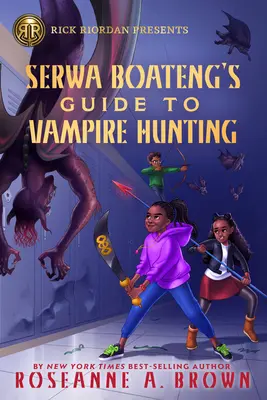 Rick Riordan predstavuje Sprievodcu Serwa Boatenga pri love upírov (román Serwa Boateng, kniha 1) - Rick Riordan Presents Serwa Boateng's Guide to Vampire Hunting (a Serwa Boateng Novel Book 1)
