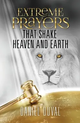 Extrémne modlitby, ktoré otriasajú nebom a zemou - Extreme Prayers That Shake Heaven and Earth