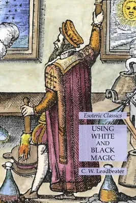 Používanie bielej a čiernej mágie: ezoterická klasika - Using White and Black Magic: Esoteric Classics