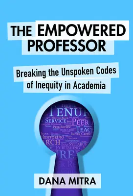 Posilnený profesor: Prelomenie nevyslovených kódov nerovnosti v akademickom prostredí - The Empowered Professor: Breaking the Unspoken Codes of Inequity in Academia