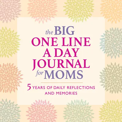 Veľký denník pre mamičky na jeden riadok denne: 5 rokov každodenných úvah a spomienok - s množstvom miesta na písanie - The Big One Line a Day Journal for Moms: 5 Years of Daily Reflections and Memories--With Plenty of Room to Write