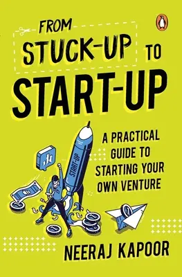 Od zaseknutia k rozbehu: Praktický sprievodca založením vlastného podniku - From Stuck-Up to Start-Up: A Practical Guide to Starting Your Own Venture