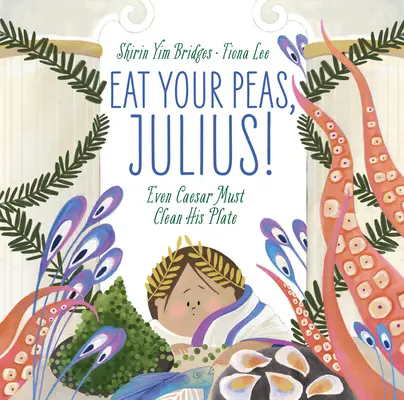 Iss deine Erbsen, Julius! Auch ein Cäsar muss seinen Teller leer essen - Eat Your Peas, Julius!: Even Caesar Must Clean His Plate
