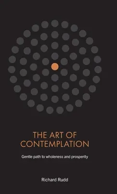 Umenie kontemplácie: Jemná cesta k celistvosti a prosperite - The Art of Contemplation: Gentle path to wholeness and prosperity