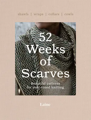 52 týždňov šálov: Krásne vzory na celoročné pletenie: Šály. Wraps. Obojky. Kravaty. - 52 Weeks of Scarves: Beautiful Patterns for Year-Round Knitting: Shawls. Wraps. Collars. Cowls.