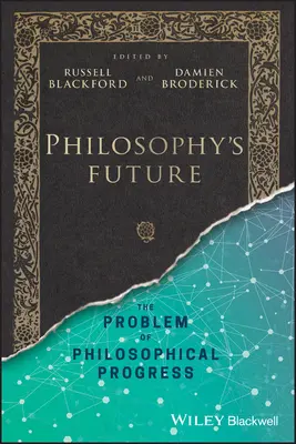 Budúcnosť filozofie: Problém filozofického pokroku - Philosophy's Future: The Problem of Philosophical Progress