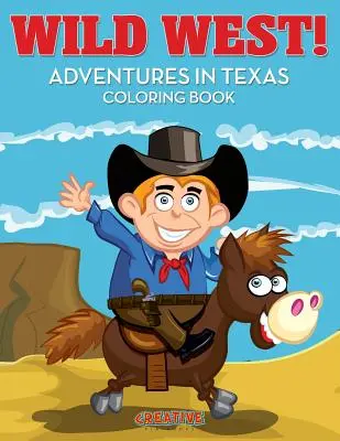 Divoký západ! Dobrodružstvá v Texase Omaľovánky - Wild West! Adventures in Texas Coloring Book