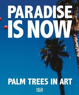 Raj je teraz: Palmy v umení - Paradise Is Now: Palm Trees in Art