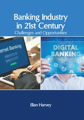 Bankový priemysel v 21. storočí: Výzvy a príležitosti v 21. storočí. - Banking Industry in 21st Century: Challenges and Opportunities