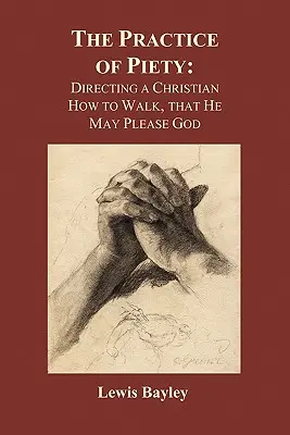 Prax zbožnosti: Ako má kresťan kráčať, aby sa páčil Bohu (brožované vydanie) - Practice of Piety: Directing a Christian How to Walk, That He May Please God (Paperback)