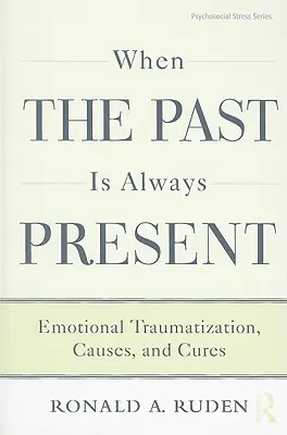 Keď je minulosť vždy prítomná: Emocionálna traumatizácia, príčiny a spôsoby liečby: Minulosť je pre nás ťažkou skúškou. - When the Past Is Always Present: Emotional Traumatization, Causes, and Cures