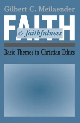 Viera a vernosť: Základné témy kresťanskej etiky - Faith and Faithfulness: Basic Themes in Christian Ethics