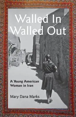 Walled In, Walled Out: Mladá Američanka v Iráne - Walled In, Walled Out: A Young American Woman in Iran