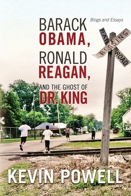 Barack Obama, Ronald Reagan a duch doktora Kinga: Kinga: blogy a eseje - Barack Obama, Ronald Reagan, and The Ghost of Dr. King: Blogs and Essays