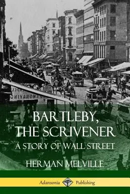 Bartleby, pisár: Príbeh z Wall Street - Bartleby, the Scrivener: A Story of Wall Street