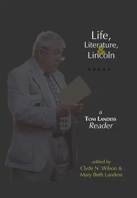 Život, literatúra a Lincoln: Čítanka Toma Landessa - Life, Literature, and Lincoln: A Tom Landess Reader