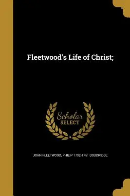 Fleetwoodov život Krista; - Fleetwood's Life of Christ;