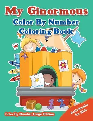Moja obrovská kniha na vyfarbovanie podľa čísel - Veľké vydanie na vyfarbovanie podľa čísel - My Ginormous Color By Number Coloring Book - Color By Number Large Edition