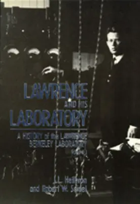 Lawrence a jeho laboratórium: A History of the Lawrence Berkeley Laboratory, Volume I Volume 5 - Lawrence and His Laboratory: A History of the Lawrence Berkeley Laboratory, Volume I Volume 5