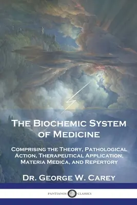 Biochemický systém medicíny: Biochemický systém zahŕňa teóriu, patologické pôsobenie, terapeutické použitie, materia medica a repertorium - The Biochemic System of Medicine: Comprising the Theory, Pathological Action, Therapeutical Application, Materia Medica, and Repertory