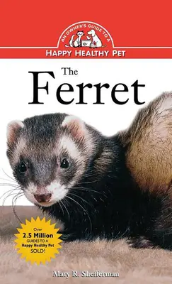 Fretka: Sprievodca majiteľa šťastného a zdravého domáceho maznáčika - The Ferret: An Owner's Guide to a Happy Healthy Pet