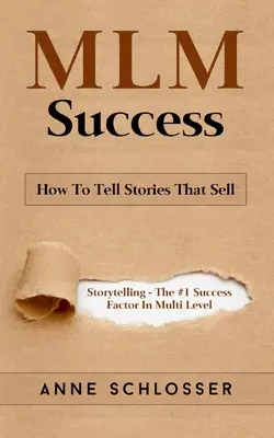 Úspech MLM: Ako rozprávať príbehy, ktoré predávajú: Rozprávanie príbehov - faktor č. 1 úspechu v multilevel marketingu - MLM Success: How To Tell Stories That Sell: Story Telling - The #1 Success Factor In Multi Level Marketing