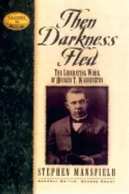 Vtedy utekala tma: Washington: Oslobodzujúca múdrosť Bookera T. - Then Darkness Fled: The Liberating Wisdom of Booker T. Washington