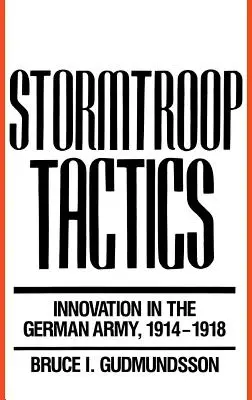 Taktika búrkových jednotiek: Inovácie v nemeckej armáde v rokoch 1914 - 1918 - Stormtroop Tactics: Innovation in the German Army, 1914-1918